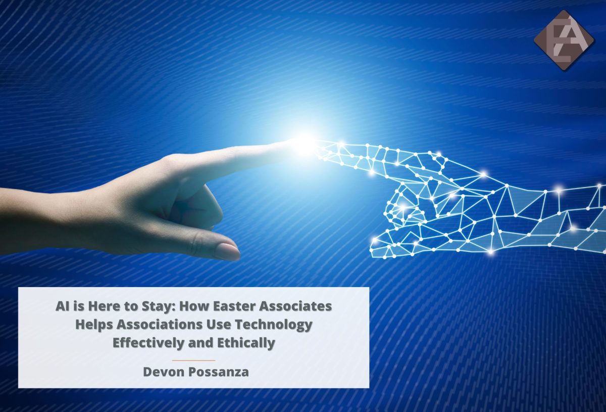 AI is Here to Stay: How Easter Associates Helps Associations Use Technology Effectively and Ethically